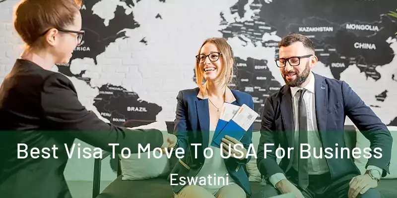 Best Visa To Move To USA For Business Eswatini