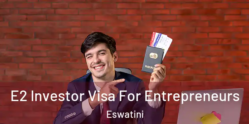  E2 Investor Visa For Entrepreneurs Eswatini