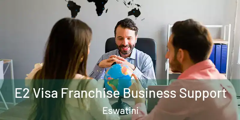  E2 Visa Franchise Business Support Eswatini