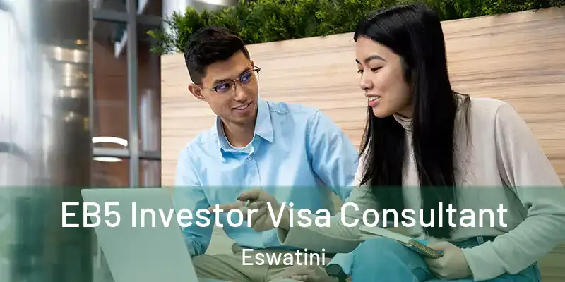 EB5 Investor Visa Consultant Eswatini