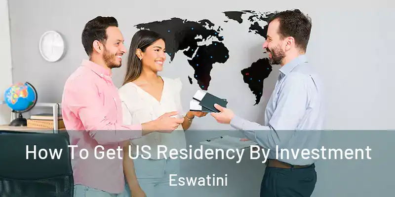How To Get US Residency By Investment Eswatini