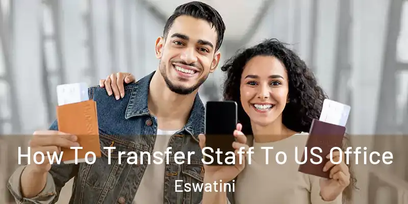  How To Transfer Staff To US Office Eswatini