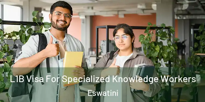  L1B Visa For Specialized Knowledge Workers Eswatini