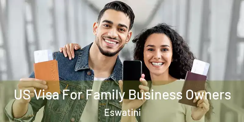 US Visa For Family Business Owners Eswatini
