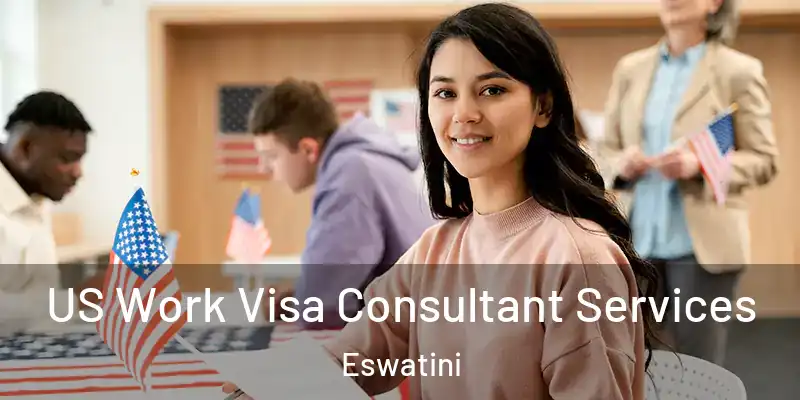  US Work Visa Consultant Services Eswatini