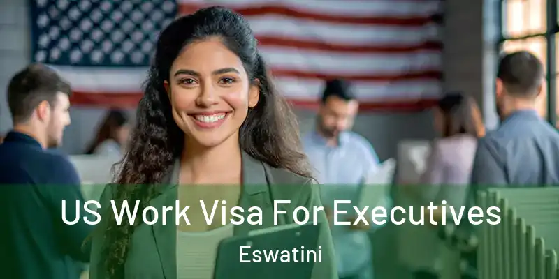  US Work Visa For Executives Eswatini